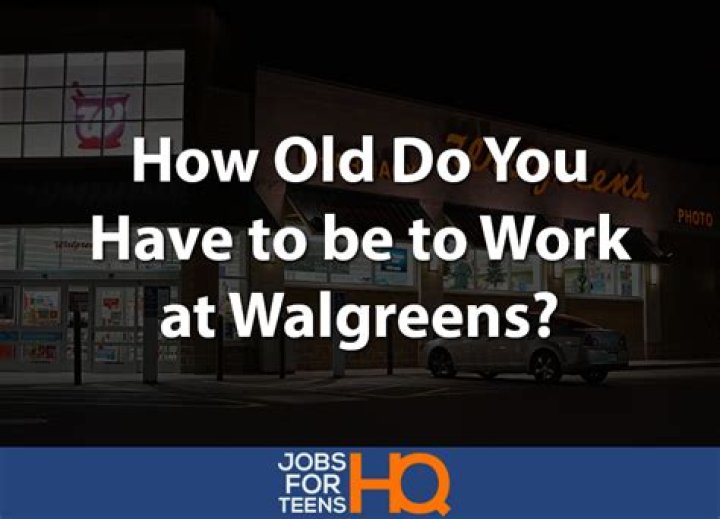 How old do you have to work at Walgreens?