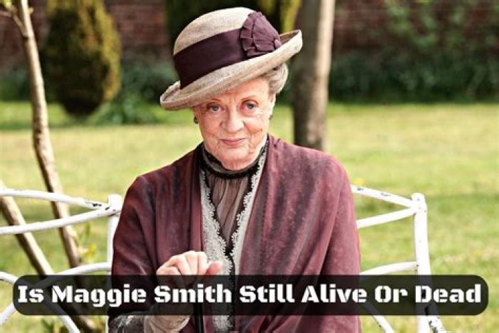 Is Maggie Smith Still Alive or Dead?