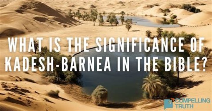 What is the significance of Kadesh Barnea in the Bible?